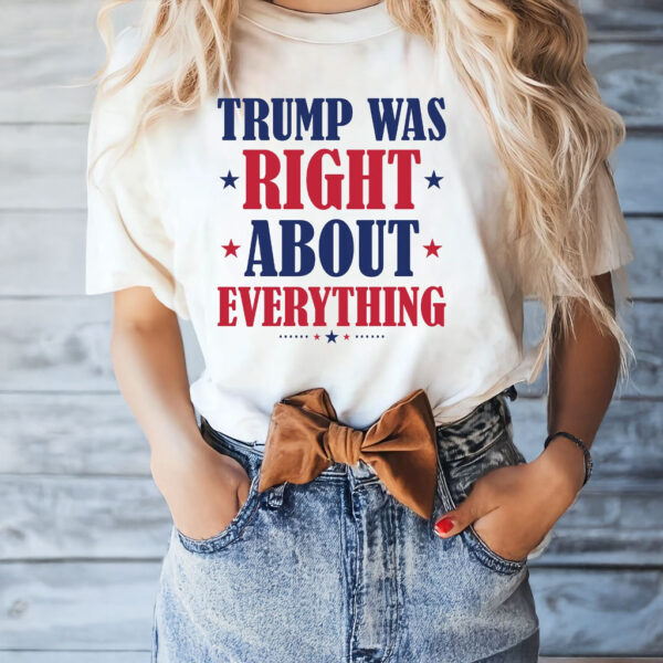 Trump Was Right About Everything 45 47 T-Shirt