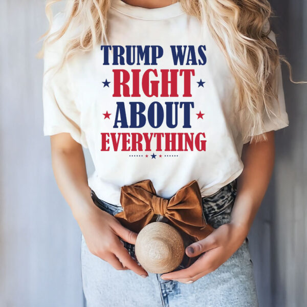 Trump Was Right About Everything 45 47 T-Shirt