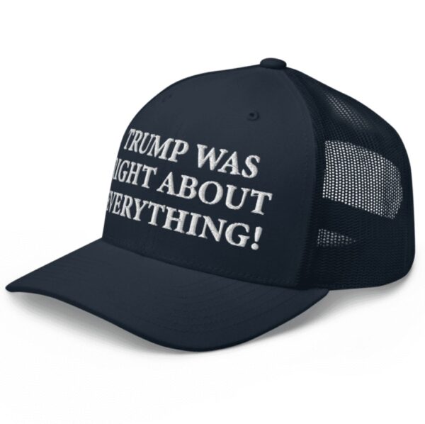 Trump Was Right About Everything Trucker Hat