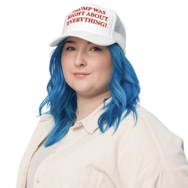 Trump Was Right About Everything White Foam Trucker Hat