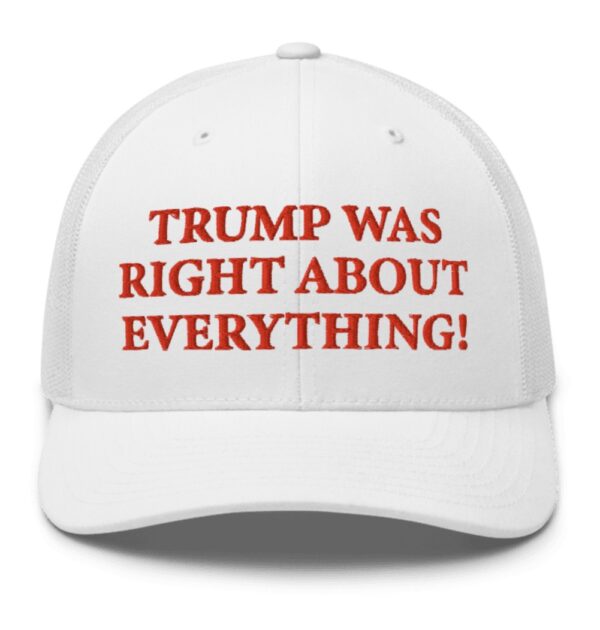 Trump Was Right About Everything White Trucker Hat