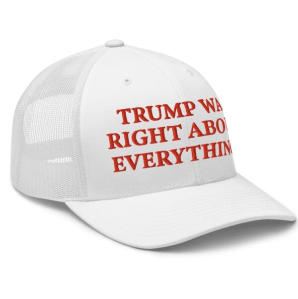 Trump Was Right About Everything White Trucker Hat