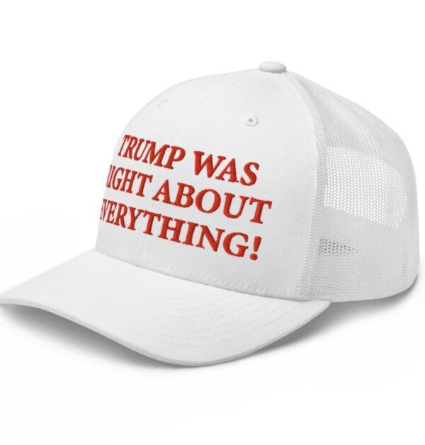 Trump Was Right About Everything White Trucker Hat